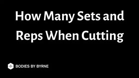 How Many Sets and Reps When Cutting