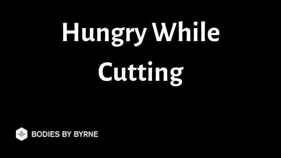 Hungry While Cutting