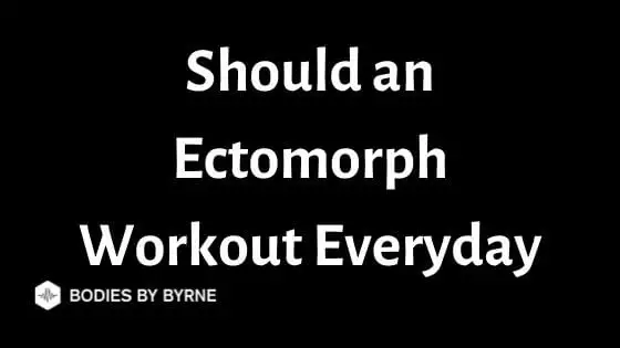 Should an Ectomorph Workout Everyday
