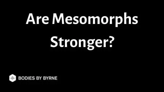 Are Mesomorphs Stronger