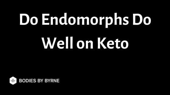 Do Endomorphs Do Well on Keto