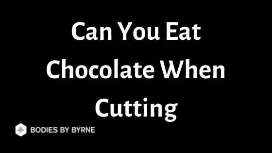 Can You Eat Chocolate When Cutting