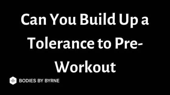 Can You Build Up a Tolerance to Pre-Workout