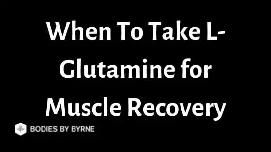 When To Take L-Glutamine for Muscle Recovery