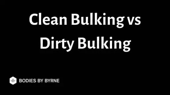 Clean Bulking vs Dirty Bulking