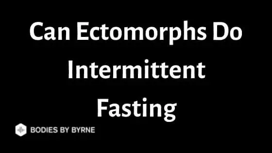 Can Ectomorphs Do Intermittent Fasting