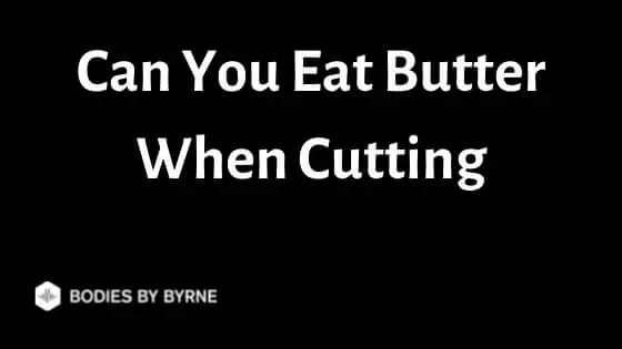 Can You Eat Butter While Cutting