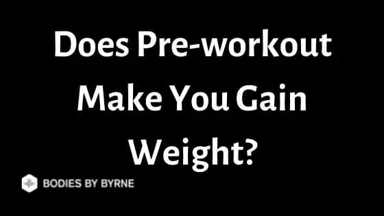 Does Pre-workout Make You Gain Weight