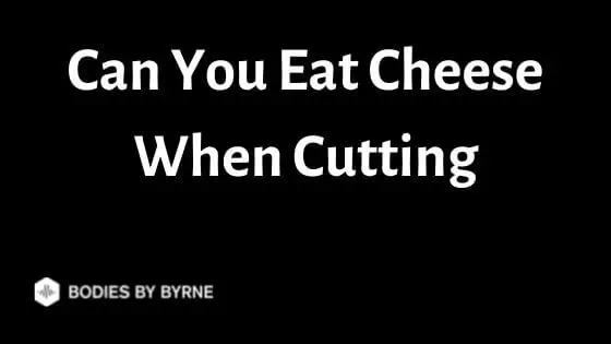 Can You Eat Cheese When Cutting