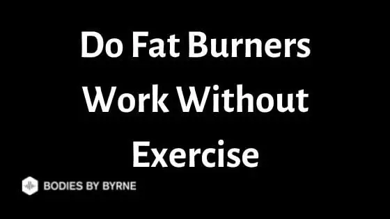 Do Fat Burners Work Without Exercise