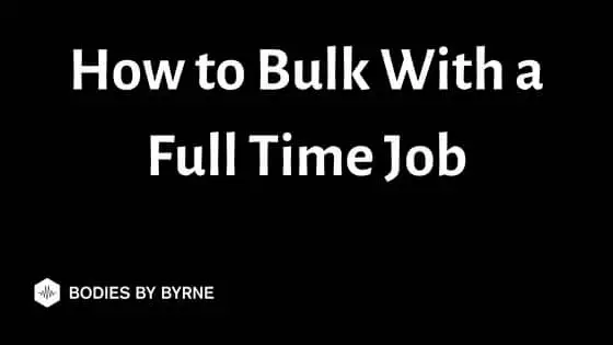 How to Bulk With a Full Time Job Guide