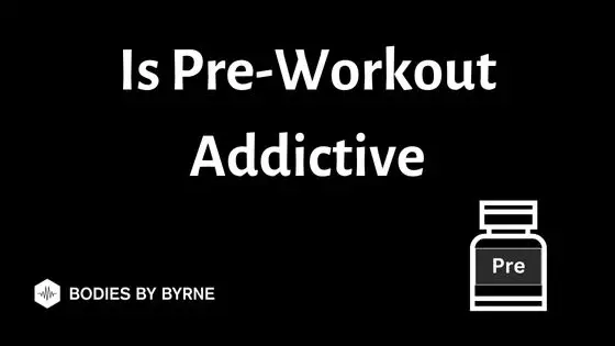 Is Pre-Workout Addictive