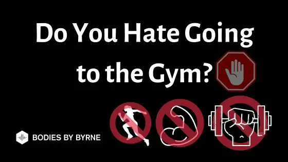 Hate Going to the Gym